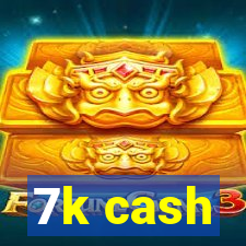 7k cash